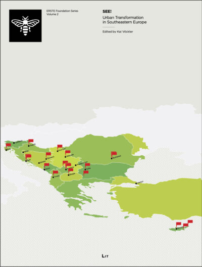 SEE Urban Transformation in Southeastern Europe. ERSTE Foundation Series Volume 2