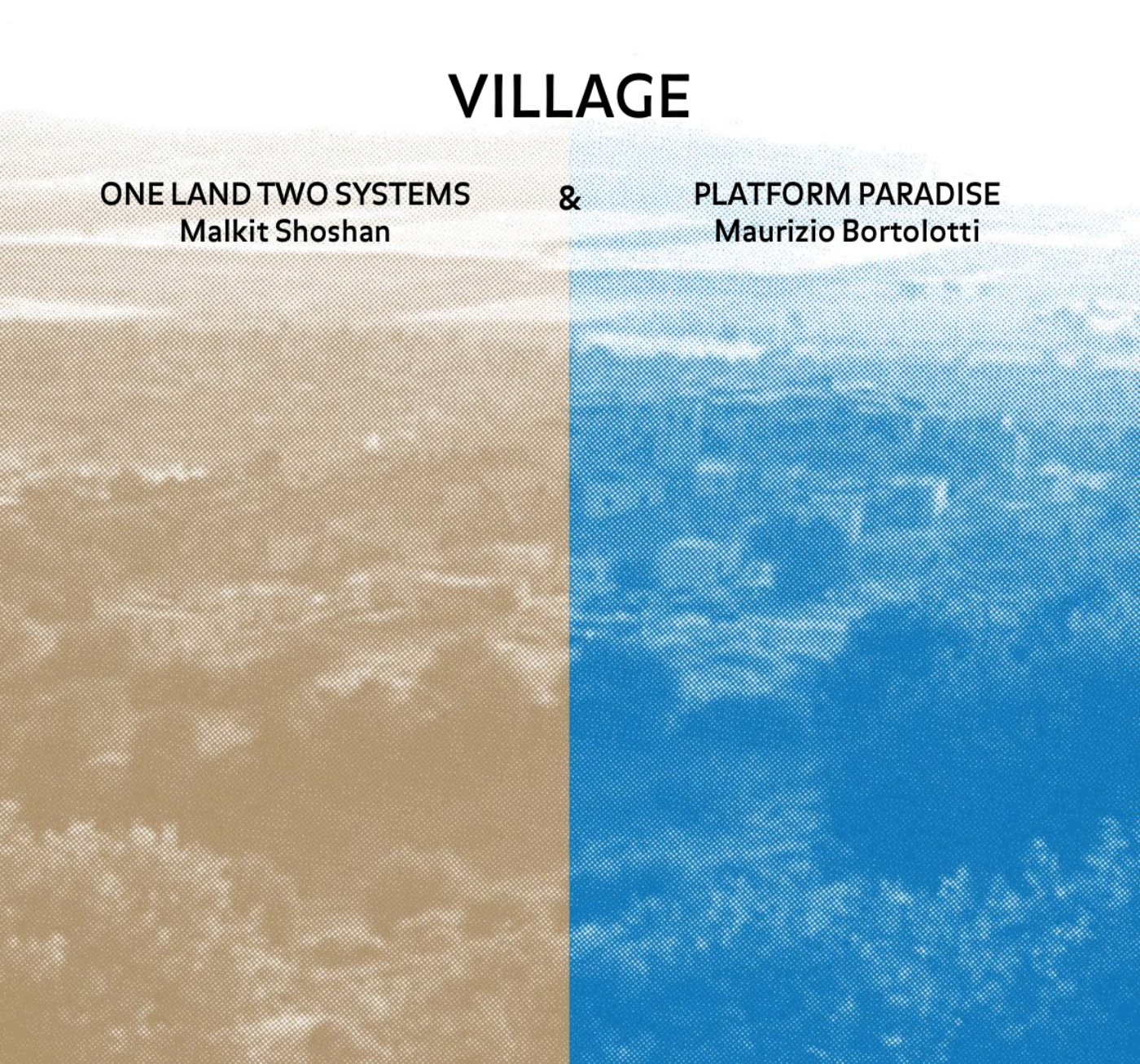 Village. One Land Two Systems and Platform Paradise by Malkit Shoshan and Maurizio Bortolotti